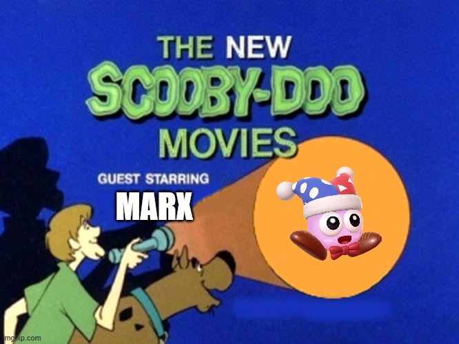If Marx is in kirby | MARX | image tagged in scooby doo meets,kirby | made w/ Imgflip meme maker