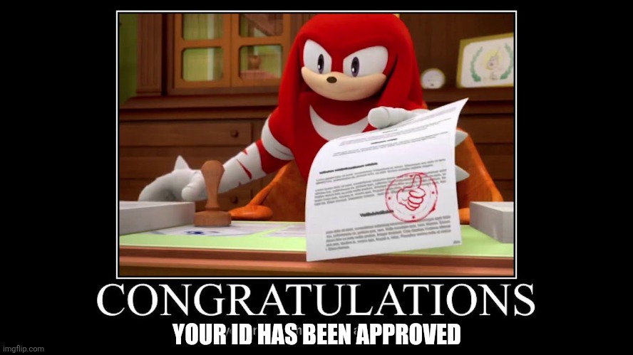 Meme approved Knuckles | YOUR ID HAS BEEN APPROVED | image tagged in meme approved knuckles | made w/ Imgflip meme maker