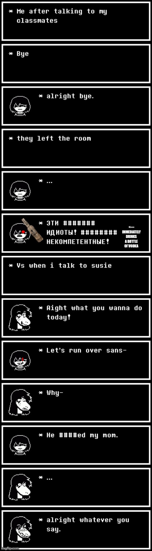 mmmh tasty | <— IMMEDIATELY DRINKS A BOTTLE OF VODKA | image tagged in deltarune,memes | made w/ Imgflip meme maker