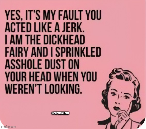 Im just saying | #PUPMOMLEAH | image tagged in dickhead,fairy tail,funny memes,funny | made w/ Imgflip meme maker