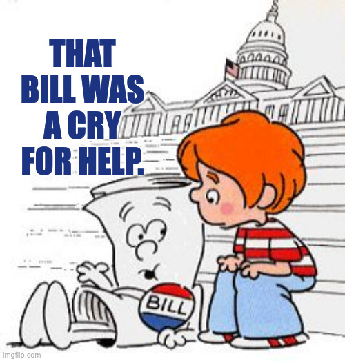 THAT BILL WAS A CRY FOR HELP. | made w/ Imgflip meme maker