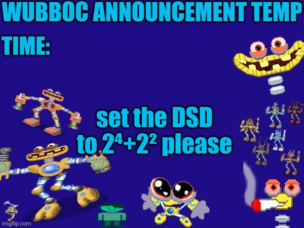 math check. if you're 13 or older than you should know this | set the DSD to 2⁴+2² please | image tagged in wubboc announcement temp | made w/ Imgflip meme maker