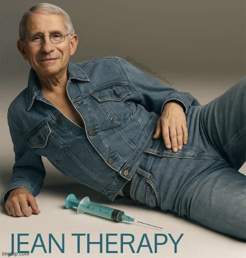 Jean therapy | image tagged in fauci,jean therapy | made w/ Imgflip meme maker