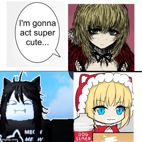 I’m gonna act super cute… | image tagged in i m gonna act super cute | made w/ Imgflip meme maker