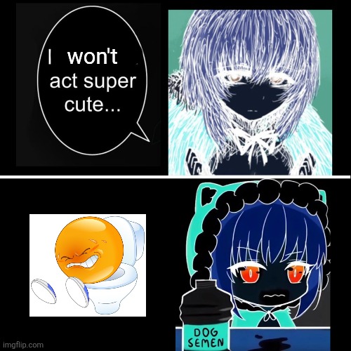 I’m gonna act super cute… | won't | image tagged in i m gonna act super cute | made w/ Imgflip meme maker