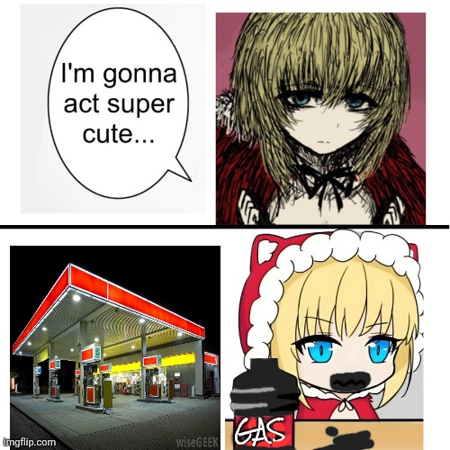 I’m gonna act super cute… | GAS | image tagged in i m gonna act super cute | made w/ Imgflip meme maker