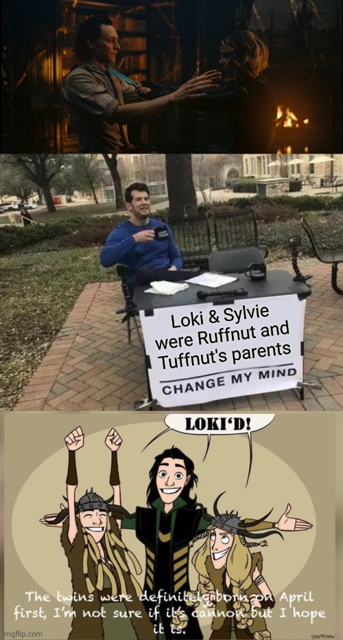Ruffnut and Tuffnut's parents were never mentioned | Loki & Sylvie were Ruffnut and Tuffnut's parents | image tagged in memes,change my mind,loki,how to train your dragon | made w/ Imgflip meme maker
