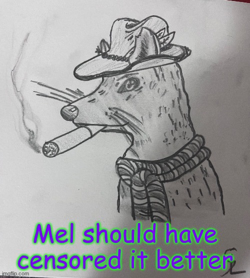 cool ass rat smoking a fat one(credits to -SL-Artistic) | Mel should have censored it better | image tagged in cool ass rat smoking a fat one credits to -sl-artistic | made w/ Imgflip meme maker