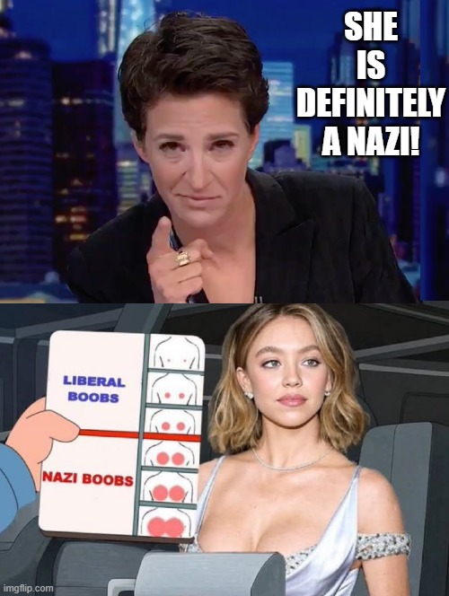 She is Definitely a Nazi! | SHE IS DEFINITELY A NAZI! | image tagged in sam elliott special kind of stupid | made w/ Imgflip meme maker