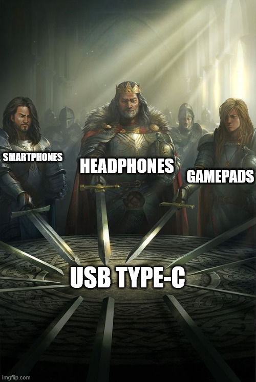 USB Type-C | HEADPHONES; SMARTPHONES; GAMEPADS; USB TYPE-C | image tagged in knights of the round table,computers,pc gaming,usb | made w/ Imgflip meme maker