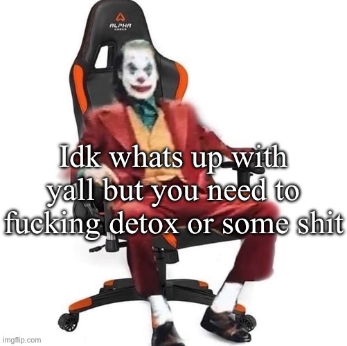 Why don’t people draw normal shit these days? | Idk whats up with yall but you need to fucking detox or some shit | image tagged in average reaction image | made w/ Imgflip meme maker