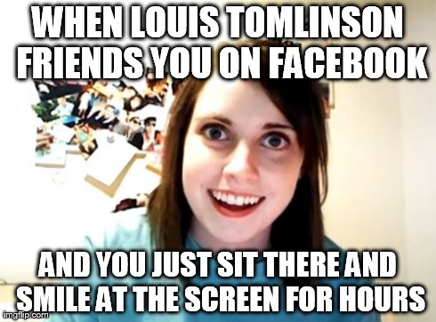 Overly Attached Girlfriend | WHEN LOUIS TOMLINSON FRIENDS YOU ON FACEBOOK AND YOU JUST SIT THERE AND SMILE AT THE SCREEN FOR HOURS | image tagged in memes,overly attached girlfriend | made w/ Imgflip meme maker