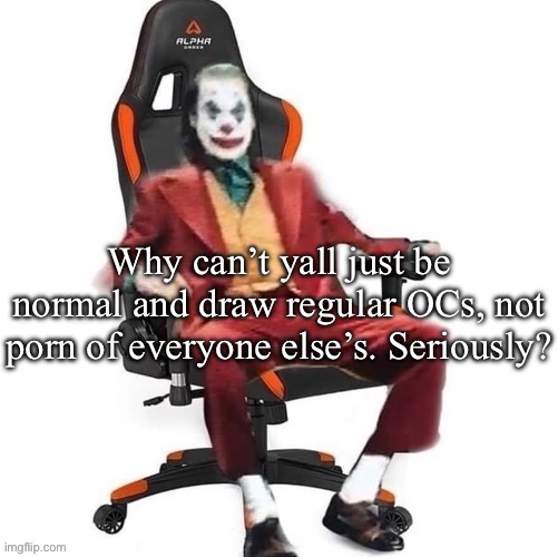 Msmg has fallen to the gooners | Why can’t yall just be normal and draw regular OCs, not porn of everyone else’s. Seriously? | image tagged in average reaction image | made w/ Imgflip meme maker