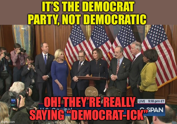 Democrat-ick Party | IT’S THE DEMOCRAT PARTY, NOT DEMOCRATIC; OH! THEY’RE REALLY SAYING “DEMOCRAT-ICK” | image tagged in gifs,democrats,democratic socialism | made w/ Imgflip meme maker