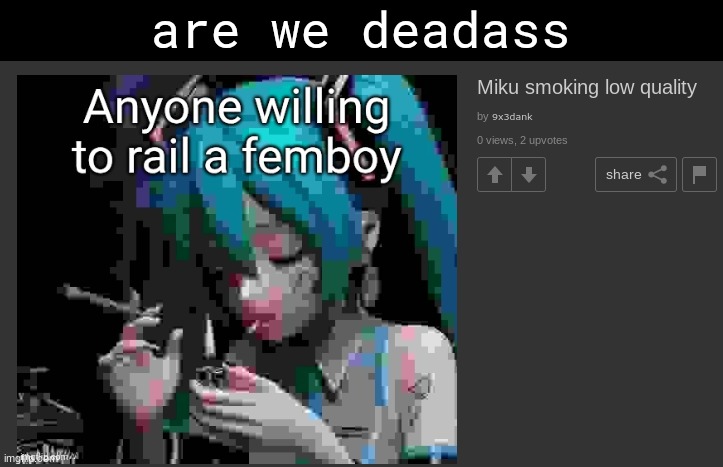 are we deadass | made w/ Imgflip meme maker