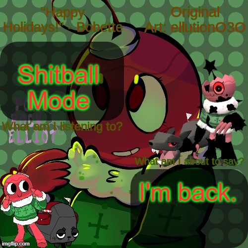 I'm back.mp3 | Shitball Mode; I'm back. | image tagged in -bobette- announcement temp,bobette,dandy's world | made w/ Imgflip meme maker
