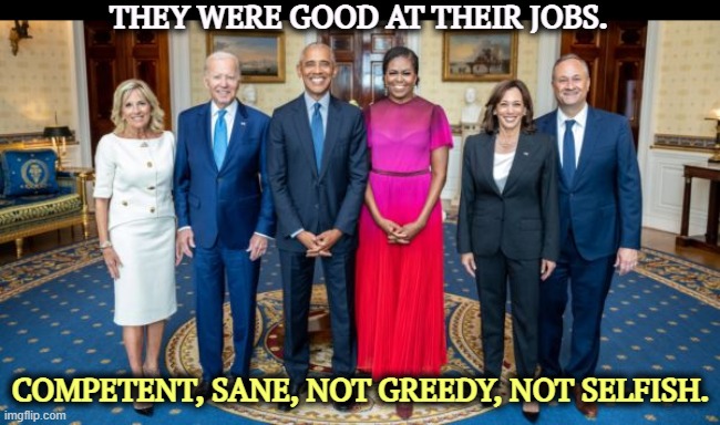 You didn't have to wake up every morning wondering if America was still there. And they weren't pervs. | THEY WERE GOOD AT THEIR JOBS. COMPETENT, SANE, NOT GREEDY, NOT SELFISH. | image tagged in democrat sleazebags,democrats,competent,sane,patriotic,faithful | made w/ Imgflip meme maker