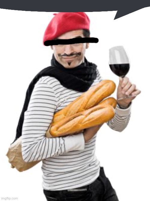 scumbag french | image tagged in scumbag french | made w/ Imgflip meme maker