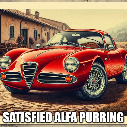 Alpha Alfa | SATISFIED ALFA PURRING | image tagged in alfa romeo,alpha,satisfaction | made w/ Imgflip meme maker