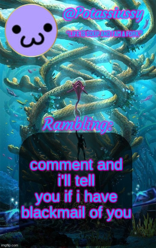 Another shitty announcement template | comment and i'll tell you if i have blackmail of you | image tagged in another shitty announcement template | made w/ Imgflip meme maker