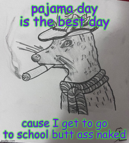 /j /j /j /j /j | pajama day is the best day; cause I get to go to school butt ass naked | image tagged in cool ass rat smoking a fat one credits to -sl-artistic | made w/ Imgflip meme maker