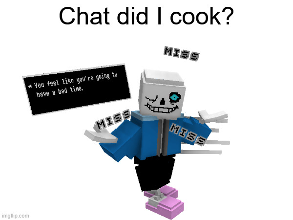 Sans 3d model | Chat did I cook? | made w/ Imgflip meme maker