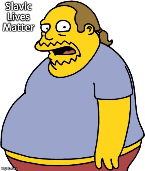 Comic Book Guy | Slavic Lives Matter | image tagged in memes,comic book guy,slavic lives matter | made w/ Imgflip meme maker