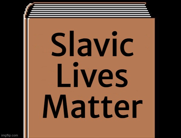 book title | Slavic Lives Matter | image tagged in book title,slavic lives matter | made w/ Imgflip meme maker