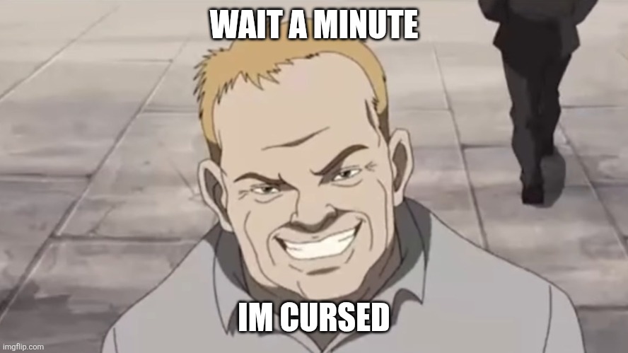 Wait A Minute, I'm White! | WAIT A MINUTE IM CURSED | image tagged in wait a minute i'm white | made w/ Imgflip meme maker
