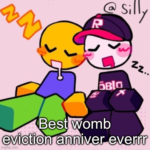 Gayass noob temp | Best womb eviction anniversary everrr | image tagged in gayass noob temp | made w/ Imgflip meme maker