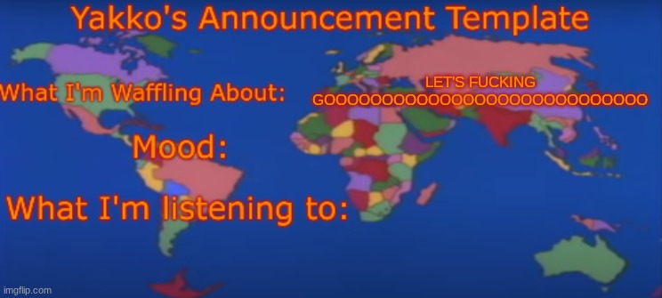 Yakko's Announcement Template V4 | LET'S FUCKING GOOOOOOOOOOOOOOOOOOOOOOOOOOOO | image tagged in yakko's announcement template v4 | made w/ Imgflip meme maker