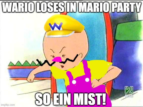 SO EIN MIST | WARIO LOSES IN MARIO PARTY; SO EIN MIST! | image tagged in angry caillou,wario,mario,mario party,caillou,wario sad | made w/ Imgflip meme maker