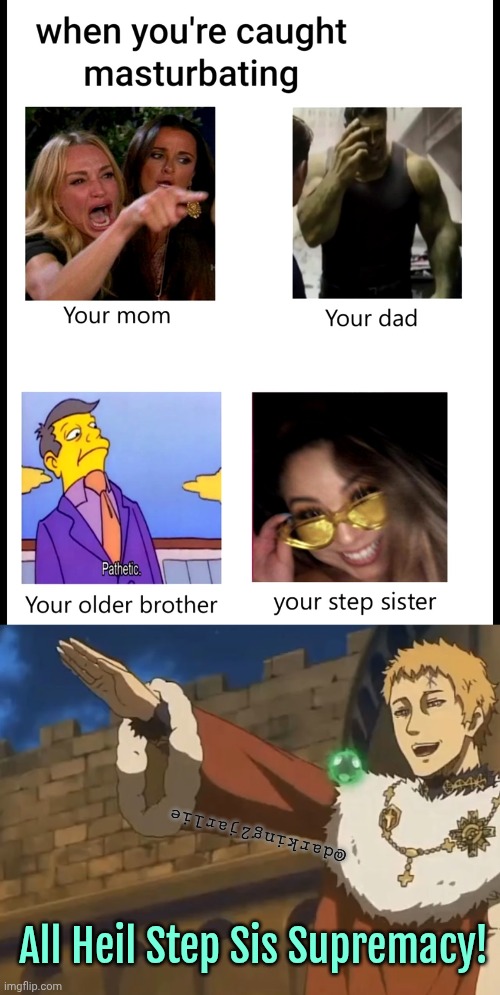 Man I so hate my dad for not divorcing my mum & marrying another woman with a daughter. I think I got a problem. ;_; | @darking2jarlie; All Heil Step Sis Supremacy! | image tagged in julius hitler salute,family,hail satan,memes,dark humor | made w/ Imgflip meme maker