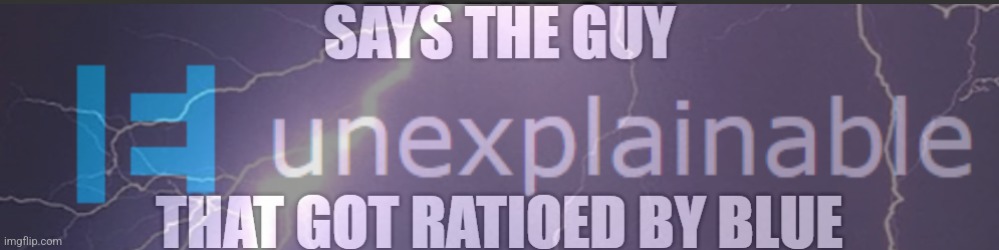 Proof that ragebait doesn't always work in your favor. | image tagged in says the guy that got ratioed by blue | made w/ Imgflip meme maker