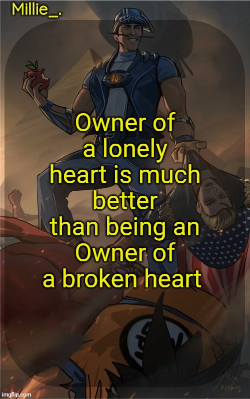 Millie's Sportacus solos fiction Announcement template | Owner of a lonely heart is much better than being an Owner of a broken heart | image tagged in millie's sportacus solos fiction announcement template | made w/ Imgflip meme maker