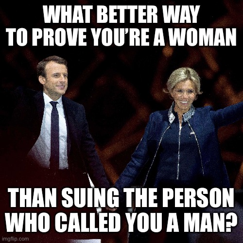WHAT BETTER WAY TO PROVE YOU’RE A WOMAN; THAN SUING THE PERSON WHO CALLED YOU A MAN? | made w/ Imgflip meme maker