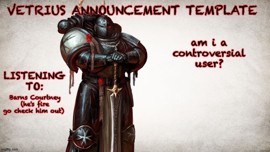 ?? | am i a controversial user? Barns Courtney (he's fire go check him out) | image tagged in vetrius announcement temp 1 | made w/ Imgflip meme maker