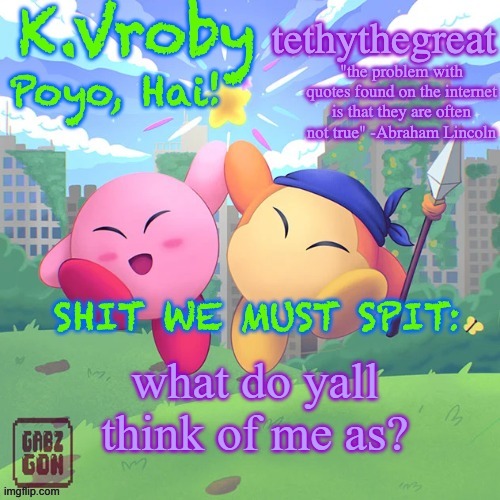 K.Vroby and tethythegreat shared template | what do yall think of me as? | image tagged in k vroby and tethythegreat shared template | made w/ Imgflip meme maker