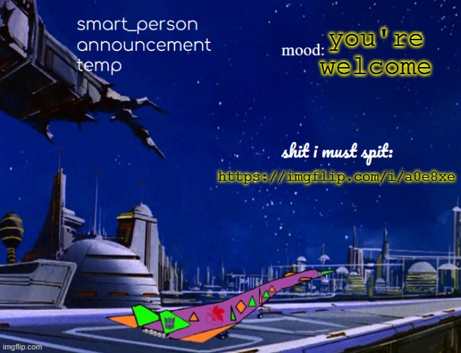 smart_person announcement temp | you're welcome; https://imgflip.com/i/a0e8xe | made w/ Imgflip meme maker
