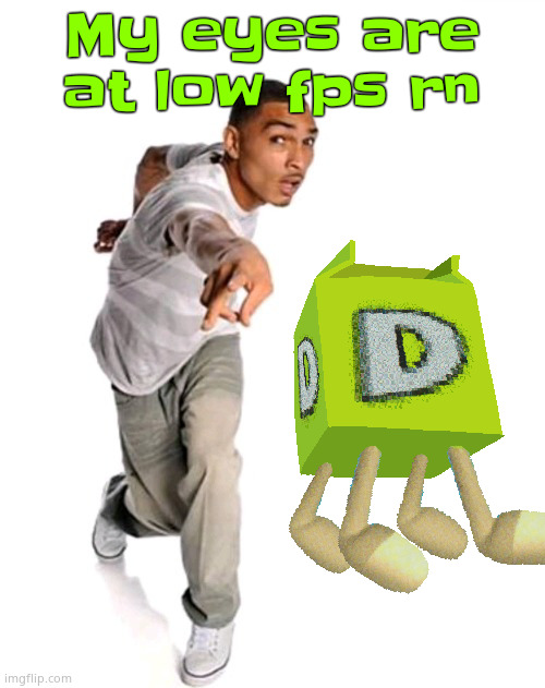 Think fast | My eyes are at low fps rn | image tagged in think fast | made w/ Imgflip meme maker