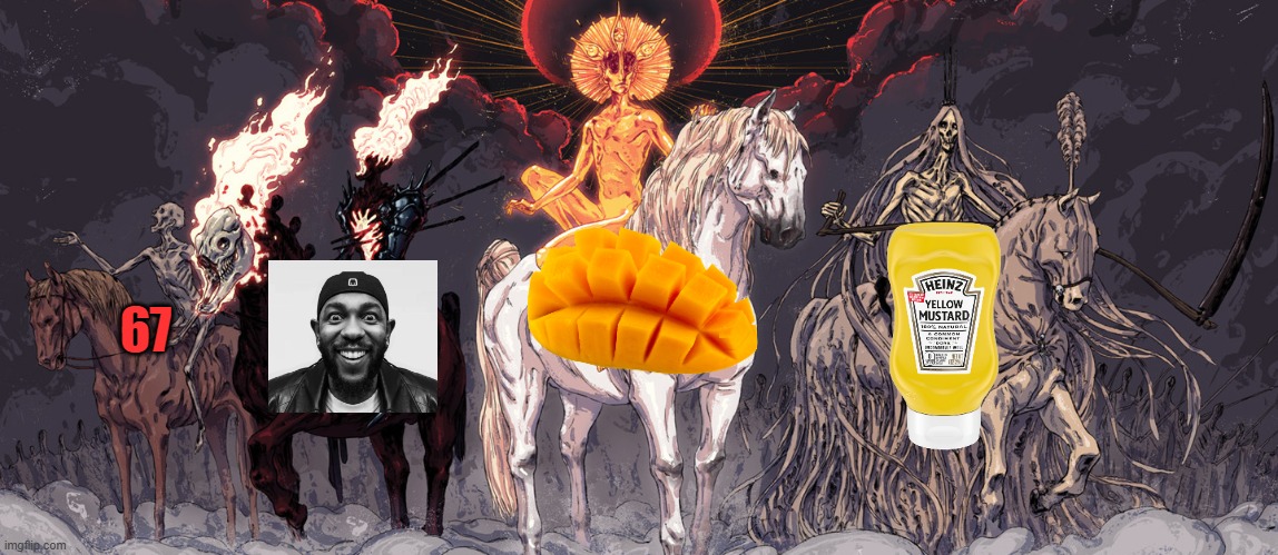 The 4 horseman of the apocalypses | 67 | image tagged in 4 horseman | made w/ Imgflip meme maker