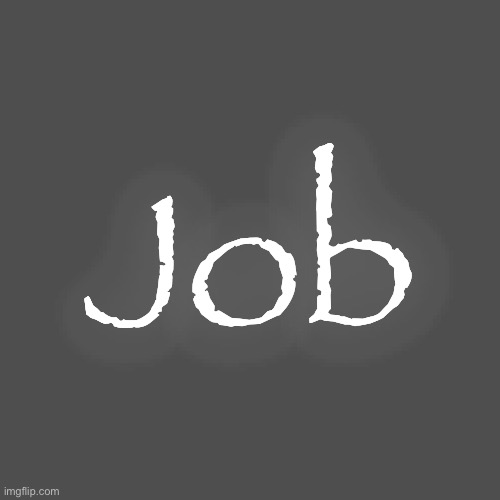 Job | made w/ Imgflip meme maker