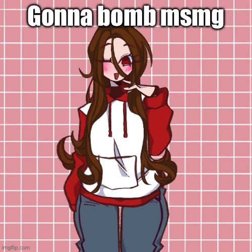Picrew | Gonna bomb msmg | image tagged in picrew | made w/ Imgflip meme maker