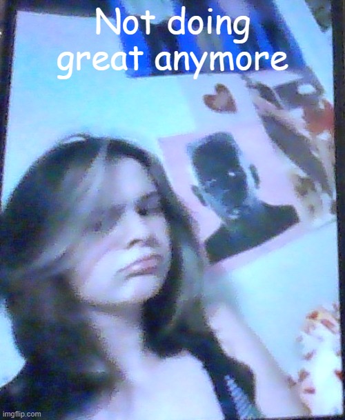 Please kill me | Not doing great anymore | image tagged in basically balb | made w/ Imgflip meme maker