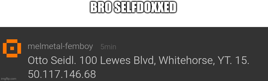 BRO SELFDOXXED | made w/ Imgflip meme maker