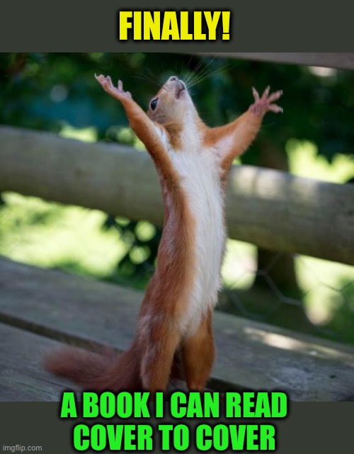 finally | FINALLY! A BOOK I CAN READ 
COVER TO COVER | image tagged in finally | made w/ Imgflip meme maker