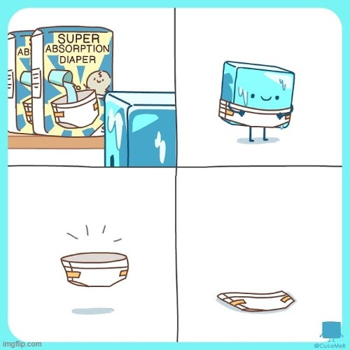 image tagged in ice cube,diaper,melting,water,super,absorption | made w/ Imgflip meme maker
