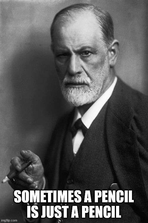 Sigmund Freud Meme | SOMETIMES A PENCIL
IS JUST A PENCIL | image tagged in memes,sigmund freud | made w/ Imgflip meme maker