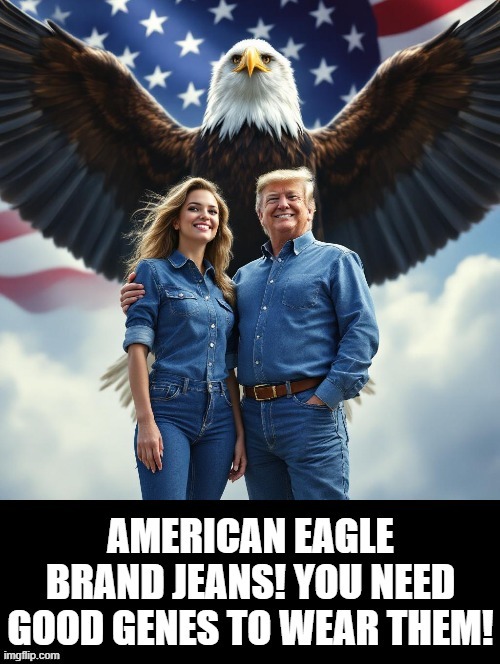 American Eagle Jeans!! You need good genes to wear them! | image tagged in genetics,jeans | made w/ Imgflip meme maker