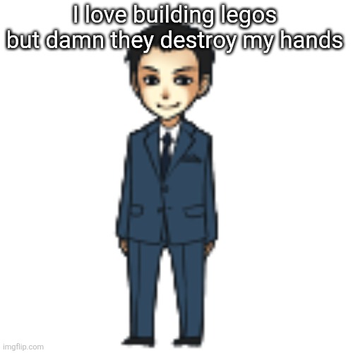 Moriarty but a shimeji | I love building legos but damn they destroy my hands | image tagged in moriarty but a shimeji | made w/ Imgflip meme maker